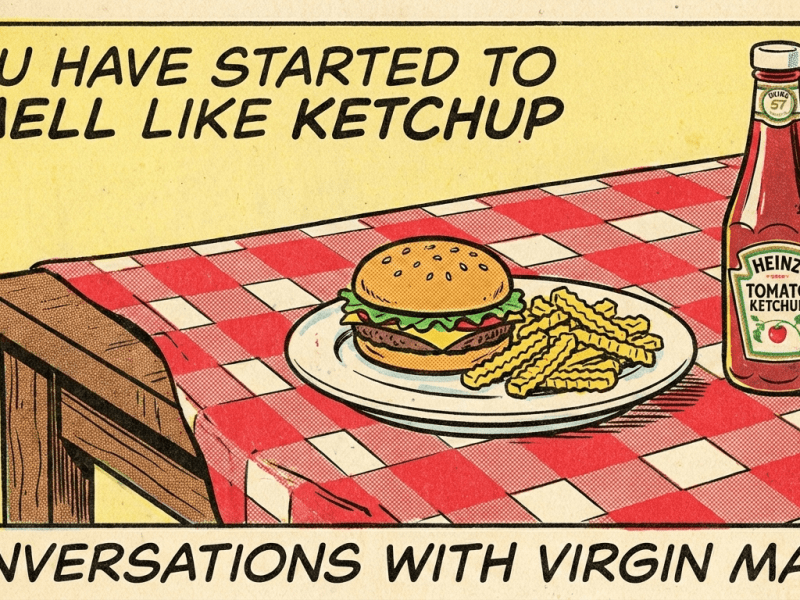 You have Started to Smell like&nbsp;Ketchup